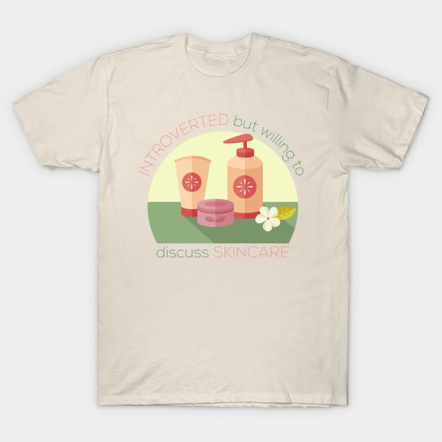 Simple Introverted But Willing To Discuss Skincare T-Shirt by casualism